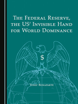 cover image of The Federal Reserve, the US' Invisible Hand for World Dominance